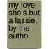 My Love She's But A Lassie, By The Autho