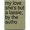 My Love She's But A Lassie, By The Autho door Maria Henrietta De La Cherois-Crommelin
