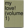 My Love! (Volume 1) by Linton
