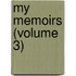 My Memoirs (Volume 3)