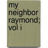 My Neighbor Raymond; Vol I door Charles Paul de Kock