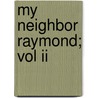 My Neighbor Raymond; Vol Ii by Charles Paul de Kock