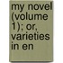 My Novel (Volume 1); Or, Varieties In En