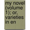 My Novel (Volume 1); Or, Varieties In En by Unknown Author
