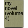 My Novel (Volume 4) by Sir Edward Bulwar Lytton
