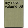 My Novel - Volume 06 by Baron Edward Bulwer Lytton Lytton