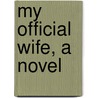My Official Wife, A Novel door Richard Savage