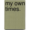 My Own Times. door Lady Dorothy Nevill