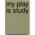 My Play Is Study