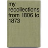 My Recollections From 1806 To 1873 door William Pitt Lennox