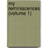 My Reminiscences (Volume 1)