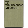 My Reminiscences (Volume 1) by Raphael Pumpelly