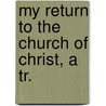 My Return To The Church Of Christ, A Tr. door Hendrik Abraham Des Amorie Van Hoeven