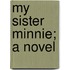My Sister Minnie; A Novel