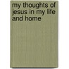My Thoughts of Jesus in My Life and Home door Ladyhawk