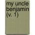 My Uncle Benjamin (V. 1)