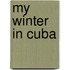 My Winter In Cuba