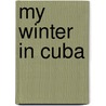 My Winter In Cuba by W.M.L. Jay