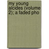 My Young Alcides (Volume 2); A Faded Pho by Charlotte Mary Yonge