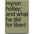 Myron Holley; And What He Did For Libert