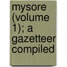 Mysore (Volume 1); A Gazetteer Compiled door Susan Ed. Rice