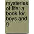 Mysteries Of Life; A Book For Boys And G