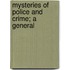 Mysteries Of Police And Crime; A General