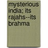 Mysterious India; Its Rajahs--Its Brahma by Robert Chauvelot