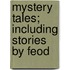 Mystery Tales; Including Stories By Feod