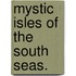 Mystic Isles Of The South Seas.