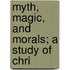 Myth, Magic, And Morals; A Study Of Chri