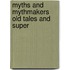 Myths And Mythmakers Old Tales And Super