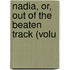 Nadia, Or, Out Of The Beaten Track (Volu