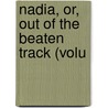 Nadia, Or, Out Of The Beaten Track (Volu by R. Orloffsky