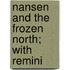 Nansen And The Frozen North; With Remini