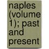 Naples (Volume 1); Past And Present