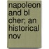 Napoleon And Bl  Cher; An Historical Nov