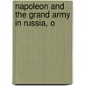 Napoleon And The Grand Army In Russia, O door Baron Gaspard Gourgaud
