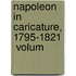 Napoleon In Caricature, 1795-1821  Volum