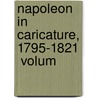 Napoleon In Caricature, 1795-1821  Volum by Alexander Meyrick Broadley