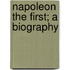 Napoleon The First; A Biography