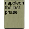 Napoleon The Last Phase door Lord Rosebery