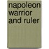 Napoleon Warrior And Ruler