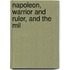 Napoleon, Warrior And Ruler, And The Mil