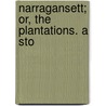 Narragansett; Or, The Plantations. A Sto door Narragansett