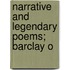 Narrative And Legendary Poems; Barclay O