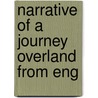 Narrative Of A Journey Overland From Eng by Anne Katharine Elwood