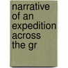 Narrative Of An Expedition Across The Gr by Philip Kendall