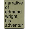 Narrative Of Edmund Wright; His Adventur door Edmund Wright