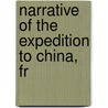 Narrative Of The Expedition To China, Fr by John Elliot Bingham